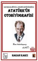 Atatürk'ün Otobiyografisi - Kaynakçalı Dipnotlu Tamamen Kendi Sözleriyle