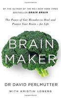 Brain Maker: The Power of Gut Microbes to Heal and Protect Your Brain