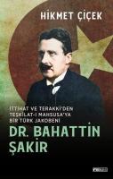 Dr. Bahattin Şakir - İttihat ve Terakki'den Teşkilat-ı Mahsusa'ya Bir Türk Jakobeni