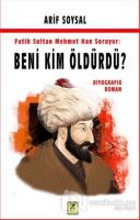 Fatih Sultan Mehmet Han Soruyor: Beni Kim Öldürdü?