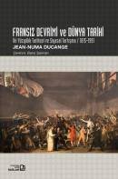 Fransız Devrimi ve Dünya Tarihi - İki Yüzyıllık Tarihsel ve Siyasal Tartışma 1815 - 1991