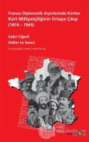 Fransız Diplomatik Arşivlerinde Kürtler Kürt Milliyetçiliğinin Ortaya Çıkışı (1874 – 1945)