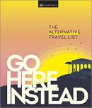 Go Here Instead : The Alternative Travel List (Ciltli)