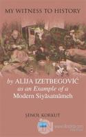 My Witness To History - By Alija Izetbegovic as an Example of a Modern Siyasatnameh
