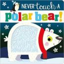 Never Touch a Polar Bear (Touch and Feel) (Board Book)  (Ciltli)