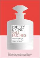Pretty Iconic: A Personal Look at the Beauty Products that Changed the World (Ciltli)
