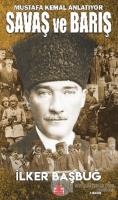 Savaş ve Barış - Mustafa Kemal Anlatıyor