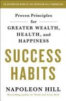 Success Habits : Proven Principles for Greater Wealth Health and Happiness