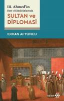 Sultan ve Diplomasi - 3. Ahmed'in Hatt-ı Hümayunlarında