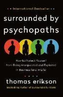 Surrounded by Psychopaths : How to Protect Yourself from Being Manipulated and Exploited in Business