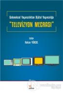 Televizyon Mecrası - Geleneksel Yayıncılıktan Dijital Yayıncılığa