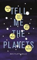 Tell Me the Planets: Stories of Brain Injury and What It Means to Survive (Ciltli)