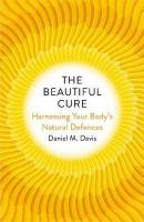 The Beautiful Cure: Harnessing Your Bodys Natural Defences (Ciltli)