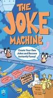 The Joke Machine: Create Your Own Jokes and Become Instantly Funny!