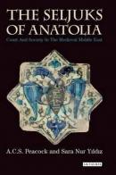 The Seljuks of Anatolia: Court and Society in the Medieval Middle East (Ciltli)