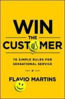 Win the Customer: 70 Simple Rules for Sensational Service (Ciltli)