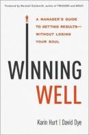 Winning Well: A Manager's Guide to Getting Results -Without Losing Your Soul  (Ciltli)