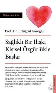 Sağlıklı Bir İlişki Kişisel Özgürlükle Başlar Prof.Dr.Ertuğrul Köroğlu