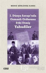 1. Dünya Savaşı'nda Osmanlı Ordusuna Etki Etmiş Yahudiler