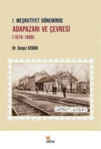 1. Meşrutiyet Döneminde Adapazarı ve Çevresi 1876 - 1908 Cengiz Keskin