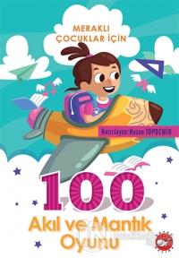 100 Akıl ve Mantık Oyunu - Meraklı Çocuklar İçin