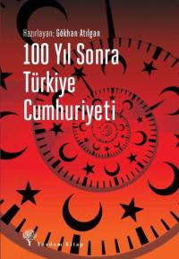 100 Yıl Sonra Türkiye Cumhuriyeti Kolektif