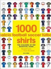 1000 Football Shirts: The Colours of the Beautiful Game Bernard Lions