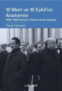 12 Mart ve 12 Eylül'ün Anatomisi: 1960-1980 Dönemi Türkiye'sinde Siyaset