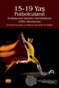 15-19 Yaş Futbolcuların Fonksiyonel Hareket Görüntüleme (FHG) Skorlarının Şut Performansları ve Patlayıcı Kuvvetleri İle İlişkisi