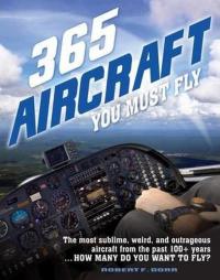 365 Aircraft You Must Fly: The most sublime weird and outrageous aircr