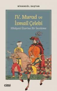 4. Murad ve İsmail Çelebi Hikayesi Üzerine Bir İnceleme Nihangül Daşta