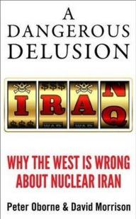 A Dangerous Delusion: Why the West Is Wrong About Nuclear Iran (Ciltli)