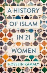 A History of Islam in 21 Women (Ciltli)