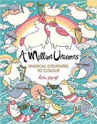 A Million Unicorns: Magical Unicorns to Colour (A Million Creatures to