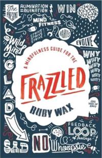 A Mindfulness Guide for the Frazzled Ruby Wax