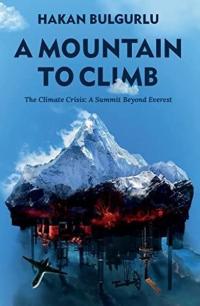 A Mountain to Climb: The Climate Crisis: A Summit Beyond Everest (Cilt
