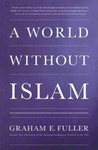 A World without Islam Graham E. Fuller