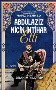 Abdülaziz Niçin İntihar Etti - Sultan Abdülaziz'in Baş Mabeyncisi Hafız Mehmed