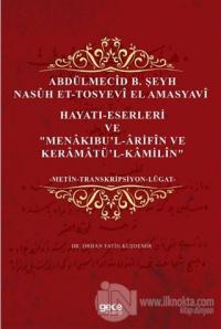 Abdülmecid B. Şeyh Nasuh Et-Tosyevi El Amasyavi - Hayatı-Eserleri ve "Menakıbu'l-Arifin ve Keramatü'l-Kamilin"