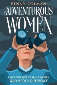 Adventurous Women: Eight True Stories About Women Who Made a Differenc