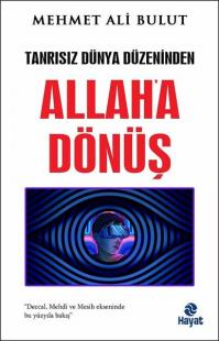 Allah'a Dönüş - Tanrısız Dünya Düzeninden Mehmet Ali Bulut