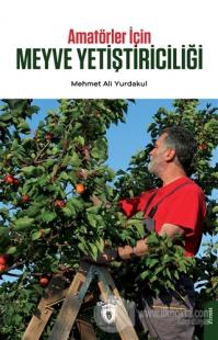 Amatörler İçin Meyve Yetiştiriciliği Mehmet Ali Yurdakul