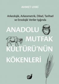 Anadolu Mutfak Kültürü'nün Kökenleri: Arkeolojik Arkeometrik Dilsel Ta