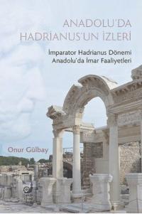 Anadolu'da Hadrianus'un İzleri Onur Gülbay
