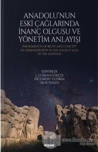 Anadolu'nun Eski Çağlarında İnanç Olgusu ve Yönetim Anlayışı Ercüment 