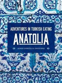 Anatolia: Adventures in Turkish Eating (Ciltli)