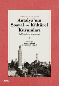 Antalya'nın Sosyal ve Kültürel Kurumları Hakkında Araştırmalar - Cumhuriyet'in 100.Yılında