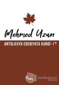 Antolojiya Edebiyata Kurdi - 1 Mehmed Uzun