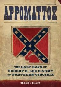 Appomattox: The Last Days of Robert E. Lee's Army of Northern Virginia  (Ciltli)