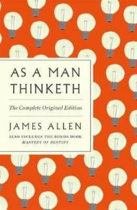 As a Man Thinketh: The Complete Original Edition : With the Bonus Book